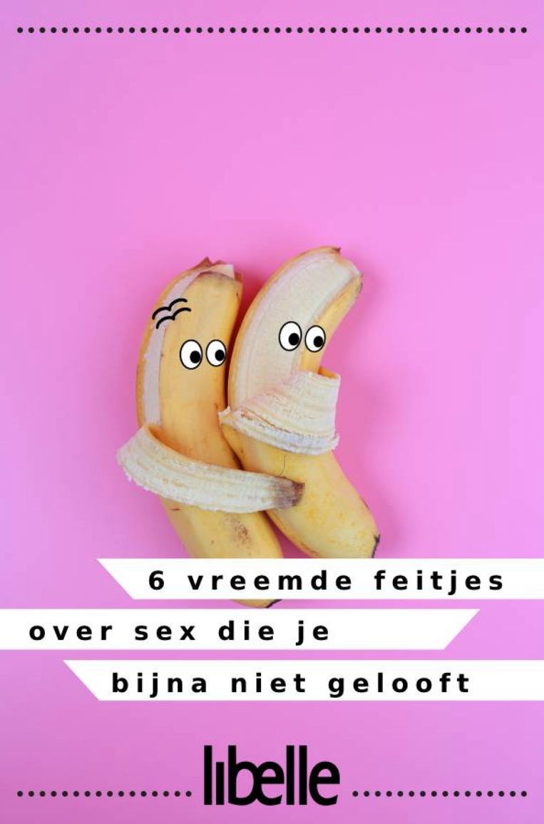 6 vreemde feitjes over sex die je bijna niet gelooft Libelle