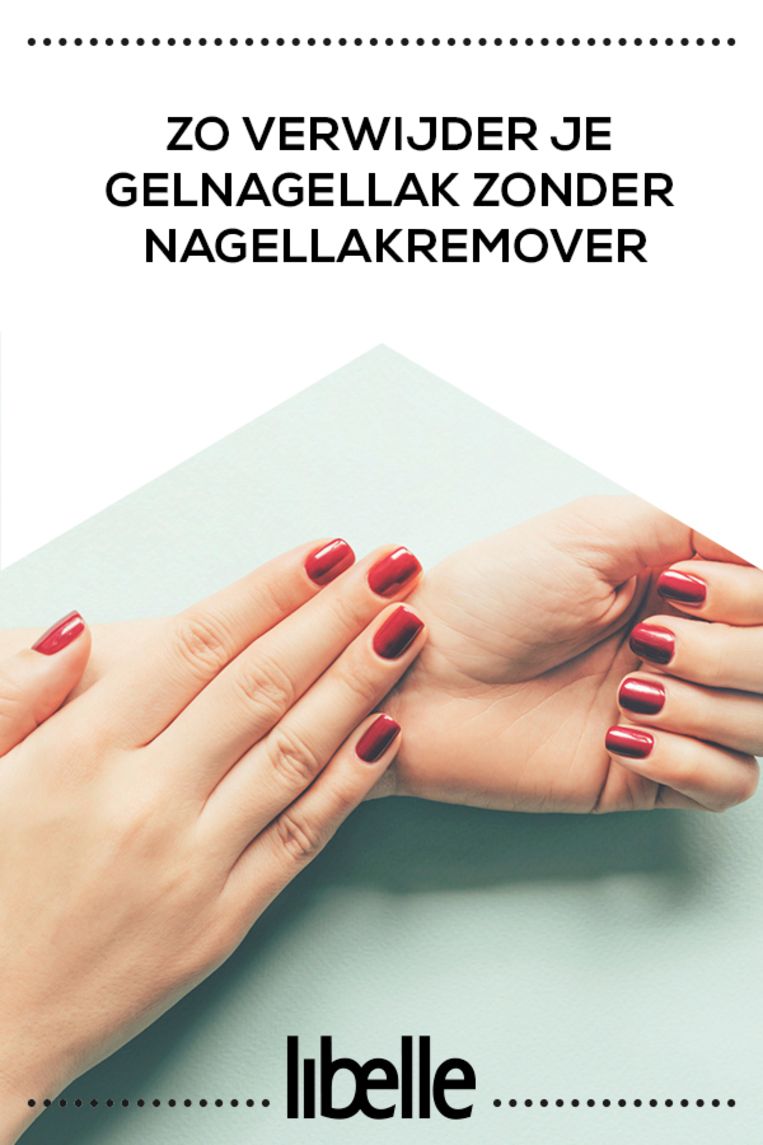 Getest: Zo Verwijder Je Gelnagellak Zonder Nagellakremover | Libelle