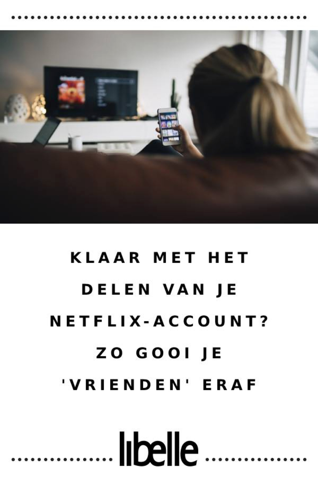 Klaar Met Het Delen Van Je Netflix-Account? Zo Gooi Je Al Die 'Vrienden'  Eraf